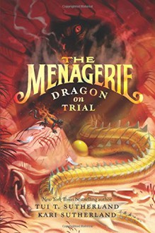 The Menagerie #2: Dragon on Trial - Tui T. Sutherland, Kari Sutherland