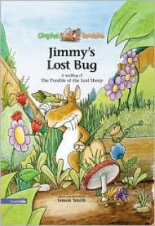 Jimmy's Lost Bug: A Retelling of the Parable of the Lost Sheep - Simon Smith