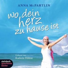 Wo Dein Herz Zu Hause Ist Roman - Anna McPartlin, Katrin Höhne