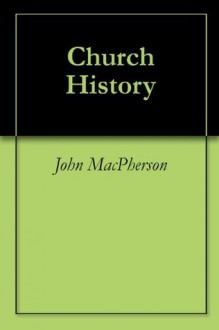 Church History - John Macpherson, J. H. Kurtz