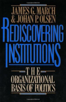 Rediscovering Institutions - James G. March