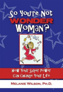 So You're Not Wonder Woman? - Melanie Wilson