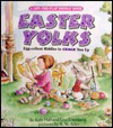 Easter Yolks: Egg-cellent Riddles to Crack You Up - Katy Hall