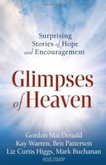 Glimpses of Heaven - Gordon MacDonald, Kay Warren, Ben Patterson, Liz Curtis Higgs, Mark Buchanan