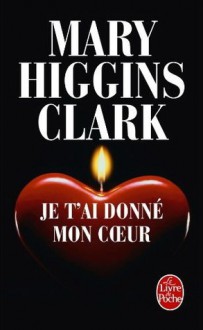 Je t'ai Donné mon Coeur - Mary Higgins Clark