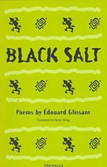 Black Salt: Poems - Édouard Glissant, Betsy Wing