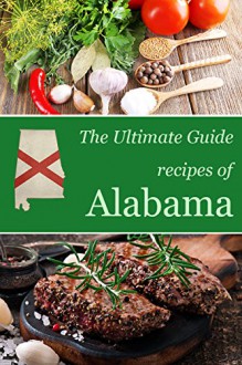 The Ultimate Guide: Recipes of Alabama - Encore Books