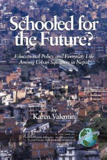 Schooled for the Future? Educational Policy and Everyday Life Among Urban Squatters in Nepal (PB) - Karen Valentin