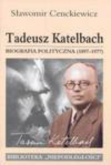 Tadeusz Katelbach biografia polityczna 1897-1977 - Sławomir Cenckiewicz