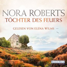 Töchter des Feuers (Irland-Trilogie 1) - Nora Roberts, Elena Wilms, Deutschland Random House Audio