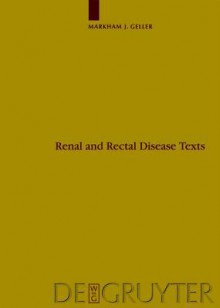 Renal And Rectal Disease Text (Die Babylonisch Assyrische Medizin In Texten Und Untersuchungen) - Markham J. Geller