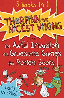 Thorfinn the Nicest Viking series Books 1 to 3: The Awful Invasion, the Gruesome Games and the Rotten Scots - David MacPhail, Richard Morgan