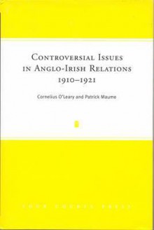 Controversial Issues In Anglo Irish Relations, 1910 1921 - Cornelius O'Leary, Patrick Maume