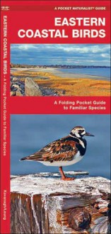 Eastern Coastal Birds: A Folding Pocket Guide to Familiar Species - James Kavanagh