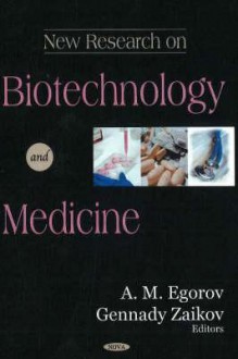 New Research on Biotechnology and Medicine - Gennady E. Zaikov