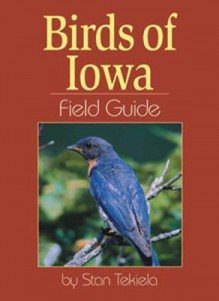 Birds of Iowa Field Guide (Field Guides) - Stan Tekiela