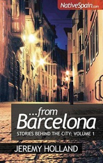 From Barcelona: Stories Behind the City Vol 1 - Jeremy Holland