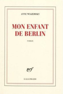 Mon enfant de Berlin - Anne Wiazemsky