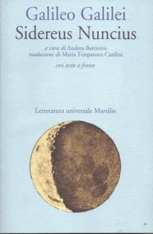 Sidereus Nuncius - Galileo Galilei, Andrea Battistini, Maria Timpanaro Cardini