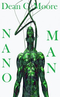 Nano Man - Dean C. Moore