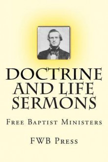 Doctrine and Life Sermons: Free Baptist Ministers - Fwb Press, Alton E Loveless