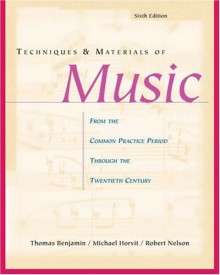 Techniques and Materials of Music: From the Common Practice Period Through the Twentieth Century - Thomas E. Benjamin, Robert S. Nelson, Michael M. Horvit