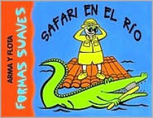 Safari en el rio: A River Safari, Spanish-Language Edition - Editors of Silver Dolphin en Espanol, Editors of Silver Dolphin en Espanol