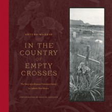 In the Country of Empty Crosses: The Story of a Hispano Protestant Family in Catholic New Mexico - Arturo Madrid, Miguel Gandert