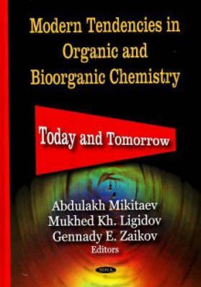 Modern Tendencies In Organic And Bioorganic Chemistry: Today And Tomorrow - Abdulakh Mikitaev, Mukhed Kh. Ligidov, Gennady E. Zaikov