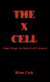 The X Cell: Some Things Are Better Left Unknown - Brian Cook