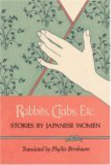 Rabbits, Crabs, Etc.: Stories by Japanese Women - Phyllis Birnbaum, Mieko Kanai, Ayako Sono, Fumiko Enchi, Kanoko Okamoto, Taeko Kōno, Chiyo Uno