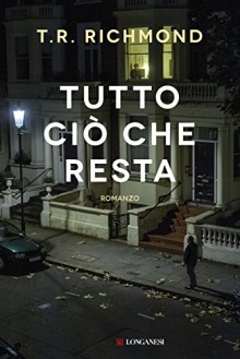 Tutto ciò che resta - T.R. Richmond, Mirko Zilahi De Gyurgyokai