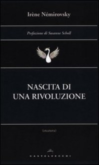 Nascita di una rivoluzione - Irène Némirovsky, Susanne Scholl, Monica Capuani