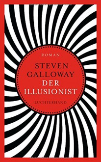 Der Illusionist: Roman - Steven Galloway, Benjamin Schwarz