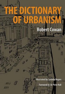 The Dictionary Of Urbanism - Robert Cowan