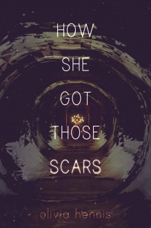 How She Got Those Scars - Olivia Hennis