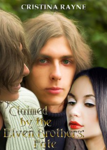 Claimed by the Elven Brothers: Fate (An Elven King Novella, #2) - Cristina Rayne