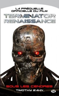 Terminator Renaissance : Sous les cendres - Jacques Fuentalba, Timothy Zahn