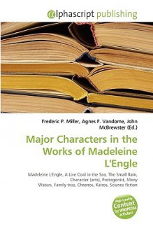 Major Characters in the Works of Madeleine L'Engle - Agnes F. Vandome, John McBrewster, Sam B Miller II