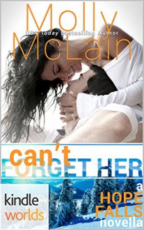 Hope Falls: Can't Forget Her (Kindle Worlds Novella) - Molly McLain