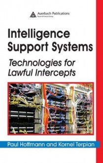 Intelligence Support Systems: Technologies for Lawful Intercepts - Paul Hoffmann, Kornel Terplan