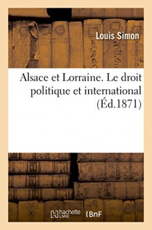 Alsace et lorraine. le droit politique et international (Sciences Sociales) (French Edition) - SIMON-L