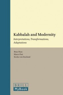 Kabbalah and Modernity: Interpretations, Transformations, Adaptations - Boaz Huss, Marco Pasi, Kocku Von Stuckrad