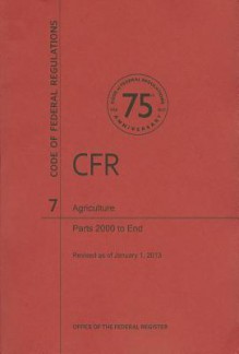 Code of Federal Regulations Title 7, Agriculture, Parts 2000end, 2013 - National Archives and Records Administration