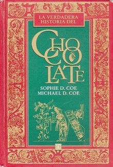 La Verdadera Historia del Chocolate (Tezontle) - Sophie D. Coe, Michael D. Coe