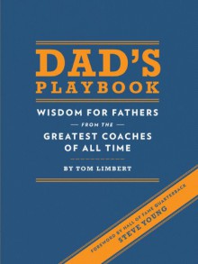 Dad's Playbook: Wisdom for Fathers from the Greatest Coaches of All Time - Tom Limbert, Steve Young