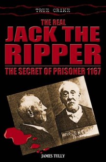 The Real Jack The Ripper - James Tully