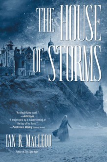 The House of Storms - Ian R. MacLeod