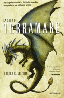 La saga di Terramare: Il mago-Le tombe di Atuan-Il signore dei draghi-L'isola del drago-I venti di Terramare-Leggende di Terramare - Ursula K. Le Guin