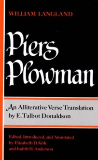 Piers Plowman: An Alliterative Verse Translation - E. Talbot Donaldson, Elizabeth D. Kirk, Judith H. Anderson